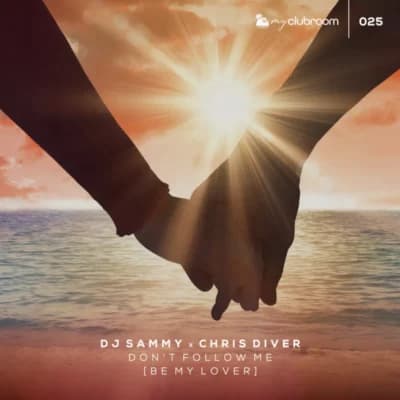 DJ Sammy, Chris Diver – Don't Follow Me (Be My Lover)