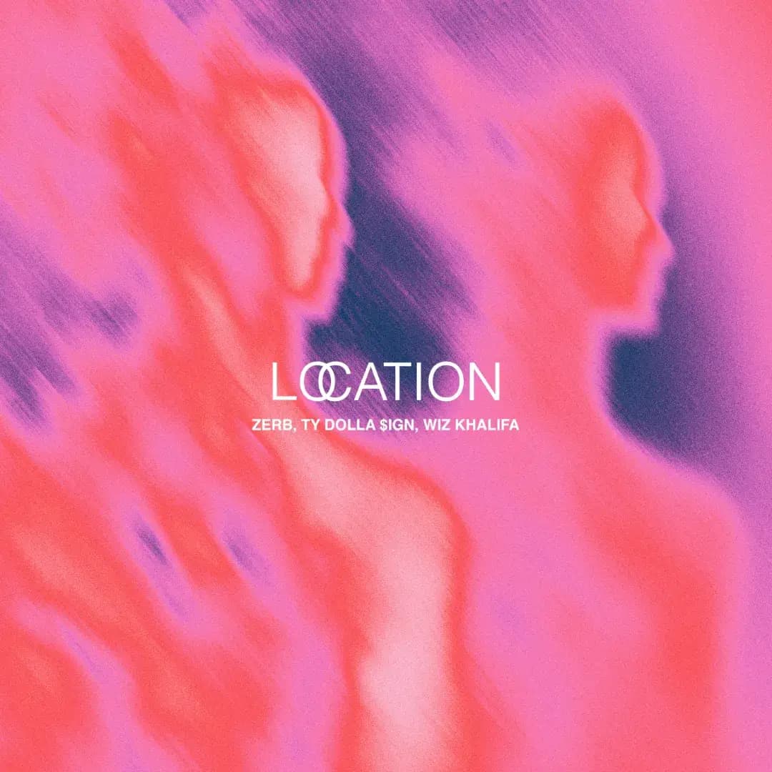 ZERB x TY DOLLA SIGN (ft. WIZ KHALIFA) – LOCATION